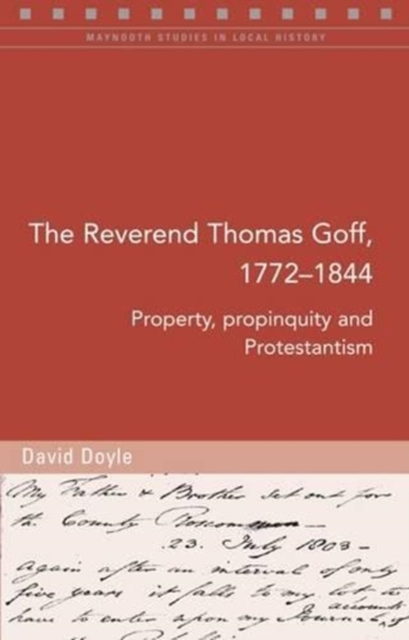 The Reverend Thomas Goff (1772-1844) : Property, Propinquity and Protestantism, Paperback / softback Book