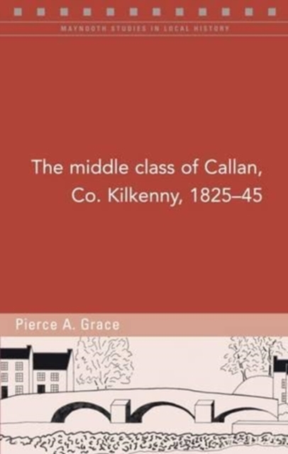 The Middle Class of Callan, Co. Kilkenny, 1825-45, Paperback / softback Book