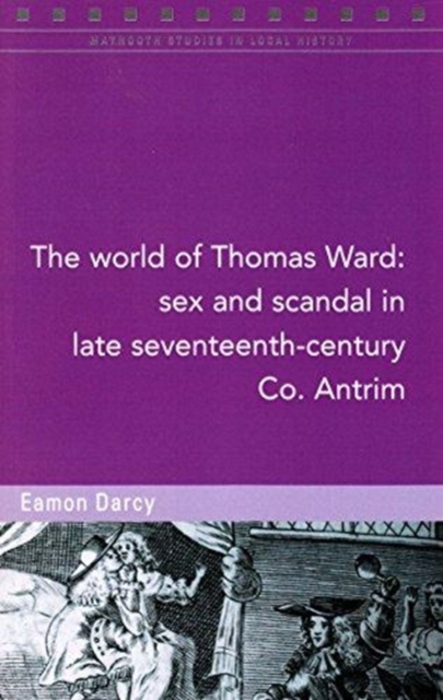The World of Thomas Ward : Sex and Scandal in Antrim, 1696, Paperback / softback Book