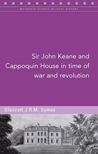 Sir John Keane and Cappoquin House in Time of War and Revolution, Paperback / softback Book