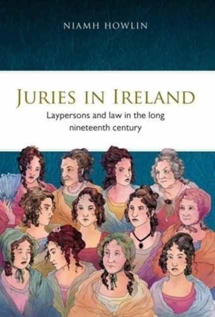 Juries in Ireland : Laypersons and Law in the Long Nineteenth Century, Hardback Book