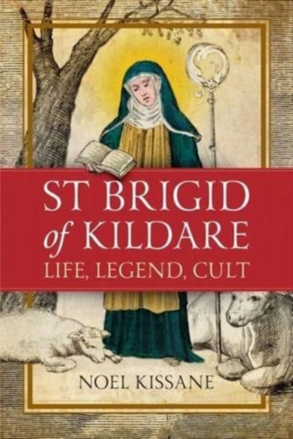 Saint Brigid of Kildare : Life, Legend and Cult, Paperback / softback Book