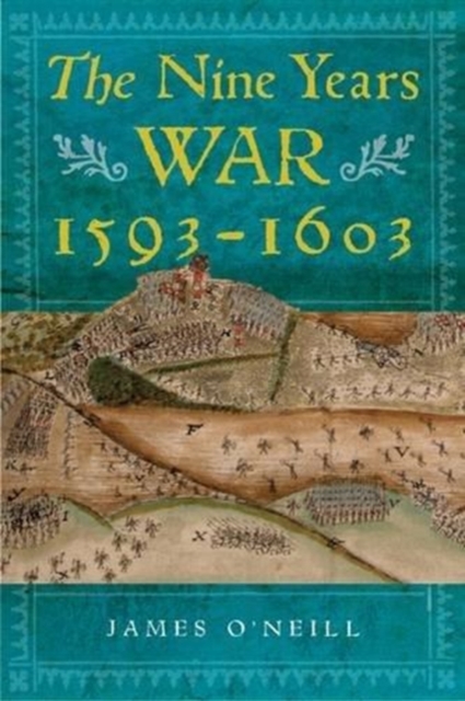 The Nine Years War, 1593-1603 : O'Neill, Mountjoy and the Military Revolution, Hardback Book