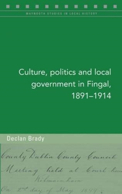 Culture, Politics and Local Government in Fingal, 1891-1914, Paperback / softback Book