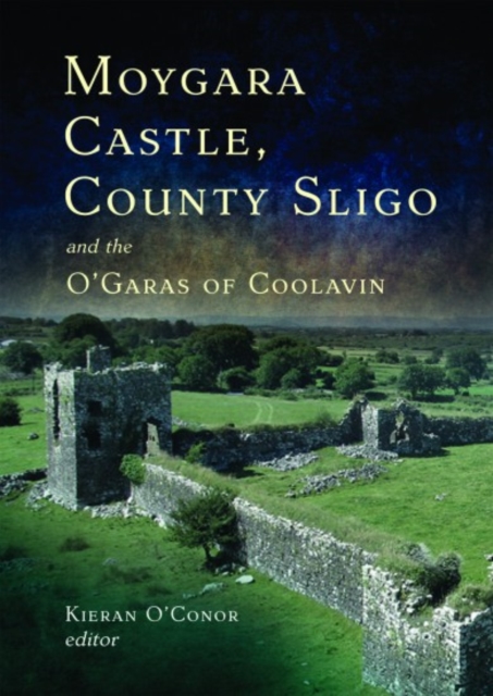 Moygara Castle, County Sligo, and the O'Garas of Coolavin, Hardback Book