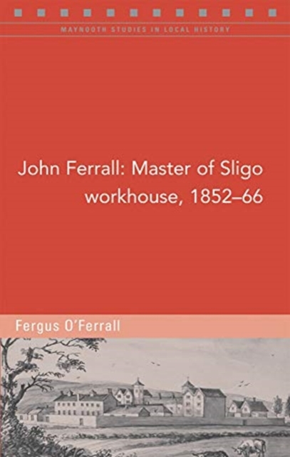 John Ferrall : Master of Sligo Workhouse, 1852-66, Paperback / softback Book