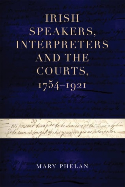 Irish speakers, interpreters and the courts, 1754-1921, Hardback Book