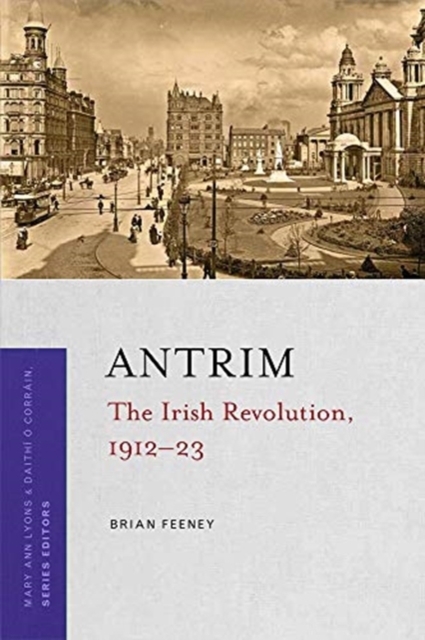 Antrim : The Irish Revolution series, 1912-23, Paperback / softback Book