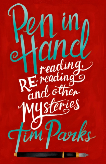 Pen in Hand : Reading, Rereading and other Mysteries, Hardback Book
