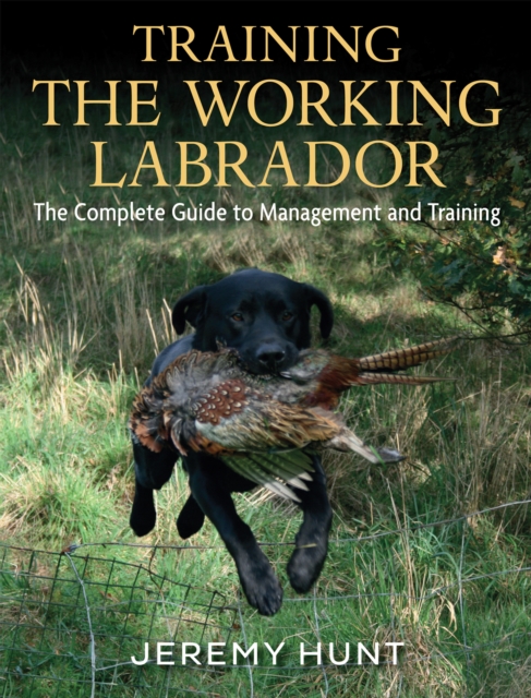 Training the Working Labrador : The Complete Guide to Management & Training, EPUB eBook