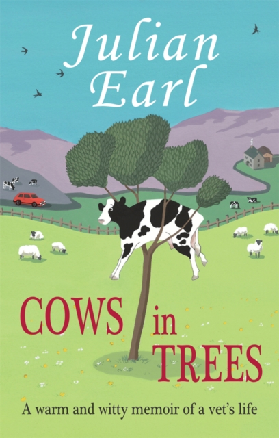 Cows in Trees : A Warm and Witty Memoir of a Vet's Life, Hardback Book