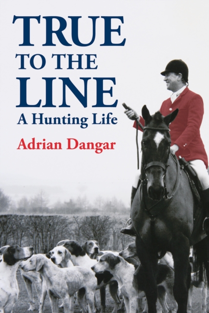 True to the Line : A Hunting Life, EPUB eBook