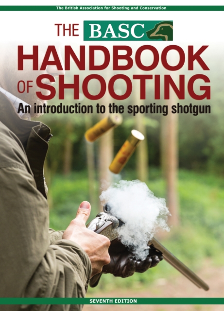 The BASC Handbook of Shooting : An Introduction to the Sporting Shotgun, Paperback / softback Book