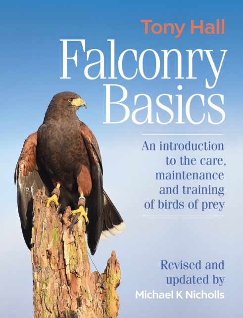 Falconry Basics : An introduction to the care, maintenance and training of birds of prey, Hardback Book