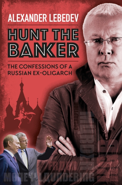 Hunt the Banker : The Confessions of a Russian Ex-Oligarch, Hardback Book