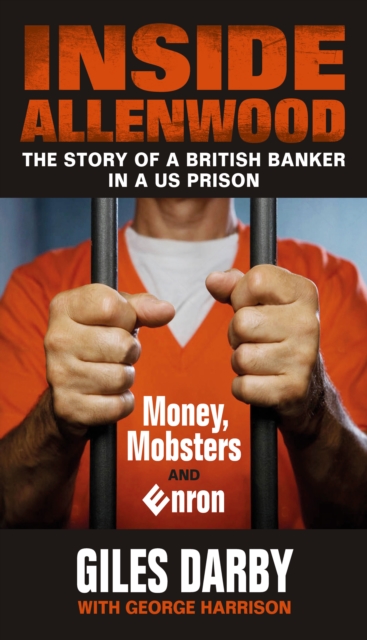 Inside Allenwood : The Story of a British Banker inside a US Prison: Money, Mobsters and Enron, Paperback / softback Book