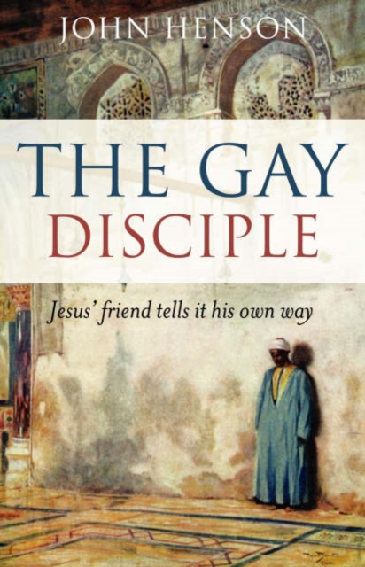 Gay Disciple, The - Jesus` friends tells it their own way, Paperback / softback Book