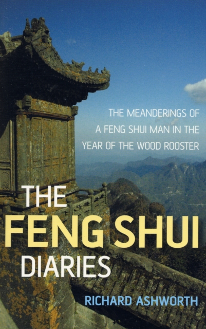 The Feng Shui Diaries : The Meanderings of a Feng Shui Man in the Year of the Wood Rooster, Paperback / softback Book