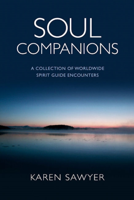 Soul Companions : Conversations with Contemporary  Wisdom Keepers - A Collection of Worldwide Spirit Encounters, Paperback Book