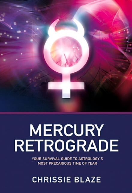 Mercury Retrograde - Your Survival Guide to Astrology`s Most Precarious Time of Year, Paperback / softback Book