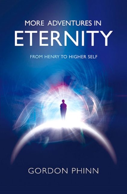 More Adventures in Eternity - From Henry to Higher Self, Paperback / softback Book