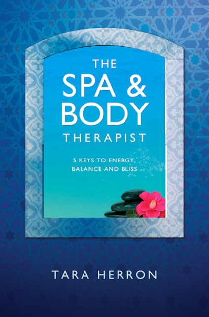 Definitive Spa and Body Therapist`s Handbook, Th - 5 Keys to Energy, Balance and Bliss, Paperback / softback Book