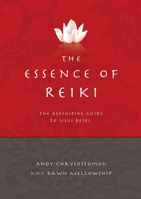 The Essence of Reiki : The Definitive Guide to Usui Reiki, Paperback / softback Book