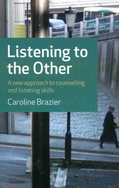 Listening to the Other - A new approach to counselling and listening skills, Paperback / softback Book