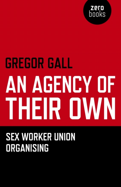 Agency of Their Own, An - Sex Worker Union Organizing, Paperback / softback Book
