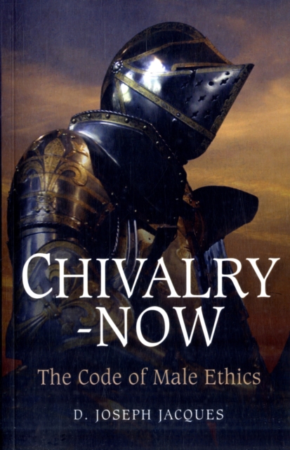 Chivalry-Now - The Code of Male Ethics, Paperback / softback Book