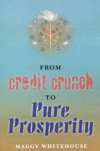 From Credit Crunch to Pure Prosperity, Paperback / softback Book