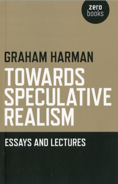 Towards Speculative Realism: Essays and Lectures, Paperback / softback Book