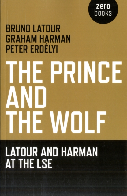 Prince and the Wolf: Latour and Harman at the LSE, The, Paperback / softback Book