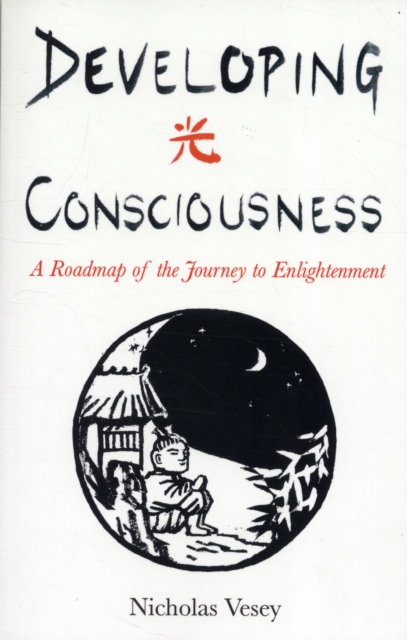 Developing Consciousness - A Roadmap of the Journey to Enlightenment, Paperback / softback Book