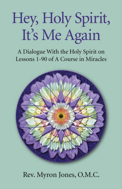 Hey, Holy Spirit, It`s Me Again - A Dialogue on A Course in Miracles, Paperback / softback Book