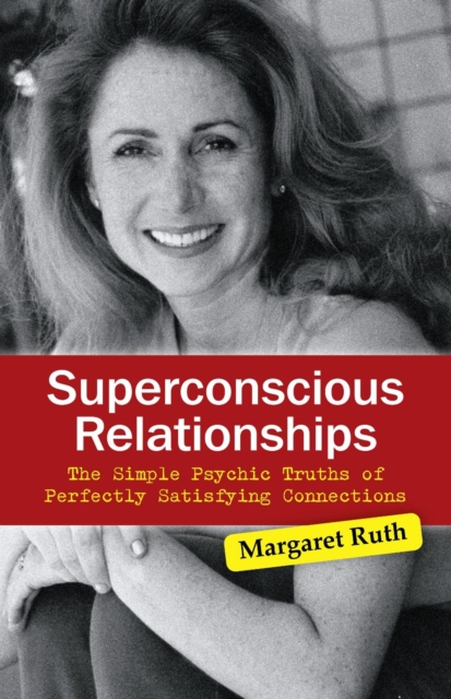 Superconscious Relationships : The Simple Psychic Truths of Perfectly Satisfying Connections, EPUB eBook