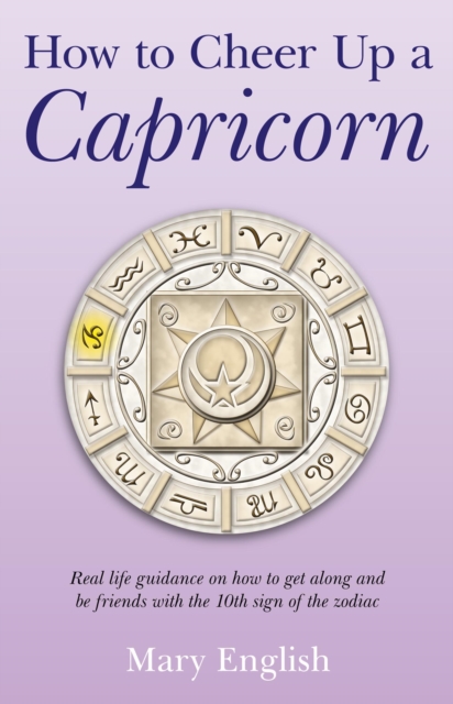 How to Cheer Up a Capricorn - Real life guidance on how to get along and be friends with the 10th sign of the zodiac, Paperback / softback Book