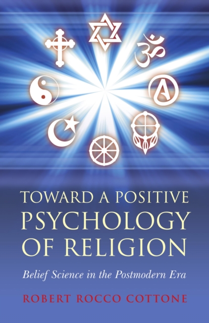 Toward a Positive Psychology of Religion : Belief Science in the Postmodern Era, EPUB eBook