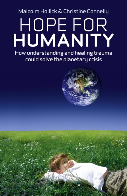 Hope For Humanity : How understanding and healing trauma could solve the planetary crisis, EPUB eBook