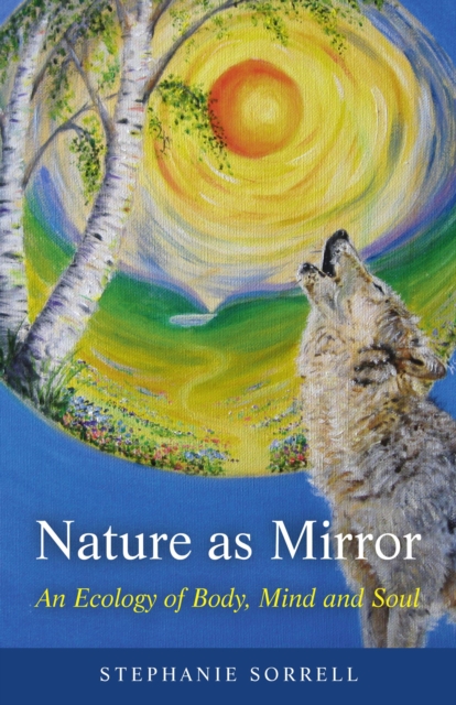 Nature as Mirror : An ecology of Body, Mind and Soul, EPUB eBook