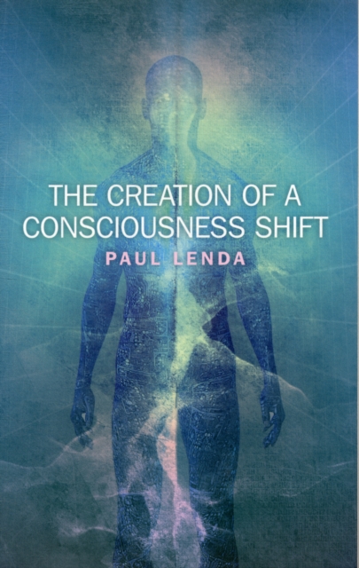 Creation of a Consciousness Shift, The, Paperback / softback Book