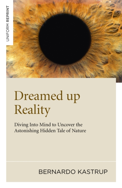 Dreamed Up Reality : Diving into the Mind to Uncover the Astonishing Hidden Tale of Nature, EPUB eBook