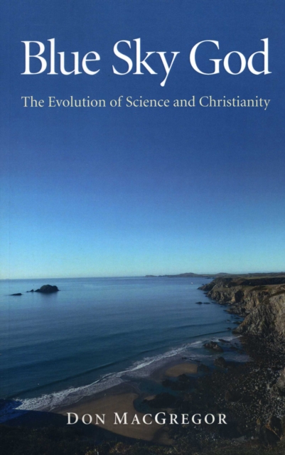 Blue Sky God : The Evolution of Science and Christianity, EPUB eBook