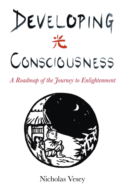 Developing Consciousness : A Roadmap of the Journey to Enlightenment, EPUB eBook