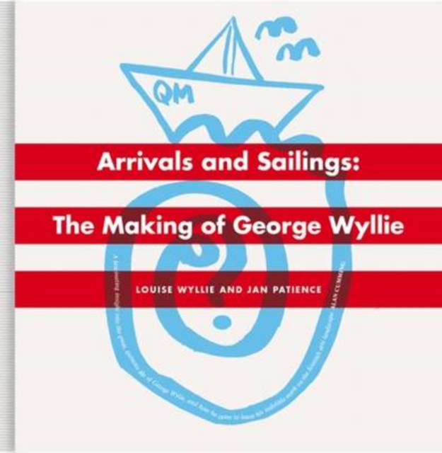 Arrivals And Sailings : The Making of George Wyllie, Hardback Book