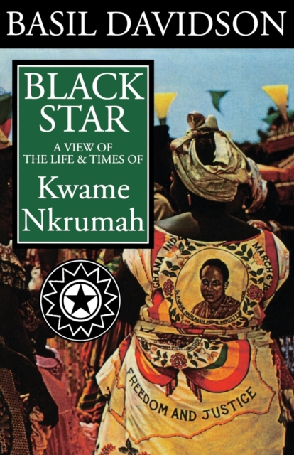 Black Star : A View of the Life and Times of Kwame Nkrumah, Paperback / softback Book