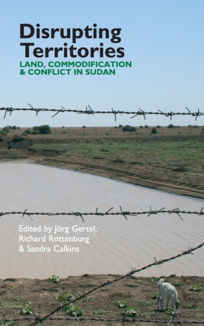 Disrupting Territories : Land, Commodification & Conflict in Sudan, Hardback Book