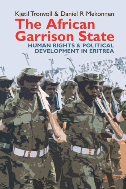 The African Garrison State : Human Rights & Political Development in Eritrea REVISED AND UPDATED, Hardback Book
