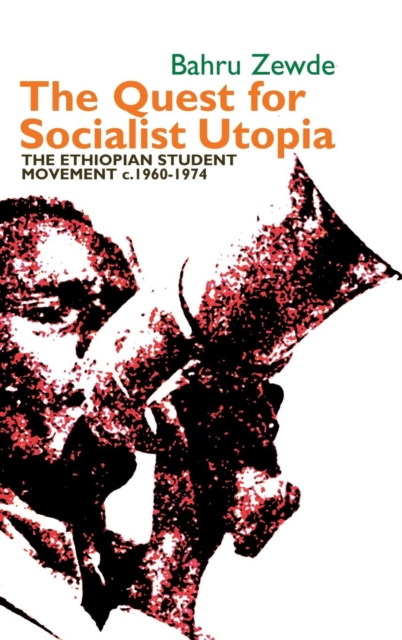 The Quest for Socialist Utopia : The Ethiopian Student Movement, c. 1960-1974, Hardback Book