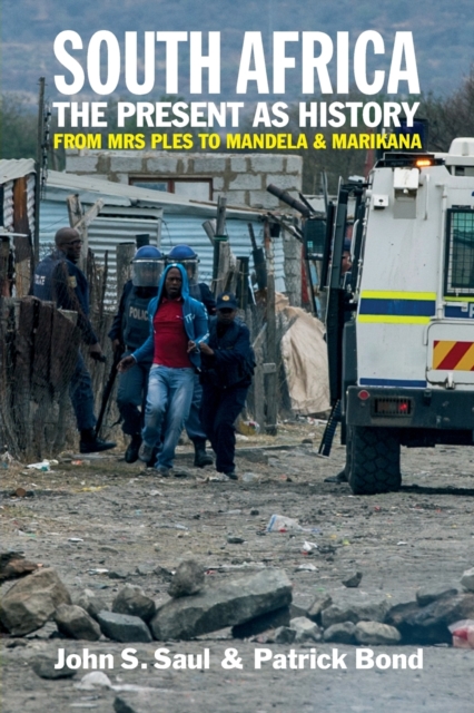 South Africa - The Present as History : From Mrs Ples to Mandela and Marikana, Paperback / softback Book